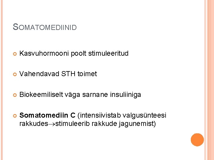 SOMATOMEDIINID Kasvuhormooni poolt stimuleeritud Vahendavad STH toimet Biokeemiliselt väga sarnane insuliiniga Somatomediin C (intensiivistab