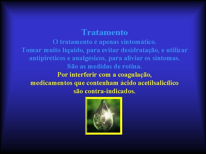 Tratamento O tratamento é apenas sintomático. Tomar muito líquido, para evitar desidratação, e utilizar