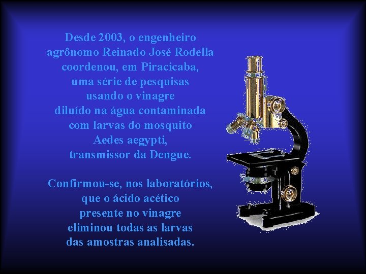 Desde 2003, o engenheiro agrônomo Reinado José Rodella coordenou, em Piracicaba, uma série de