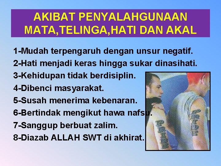 AKIBAT PENYALAHGUNAAN MATA, TELINGA, HATI DAN AKAL 1 -Mudah terpengaruh dengan unsur negatif. 2