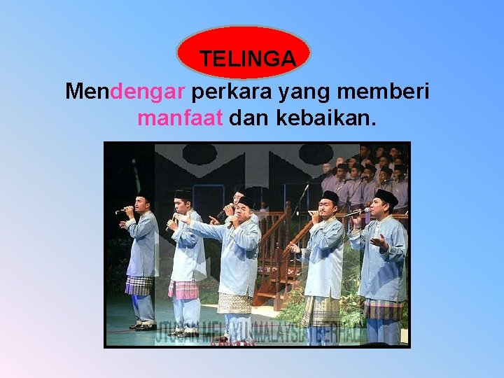 TELINGA Mendengar perkara yang memberi manfaat dan kebaikan. 