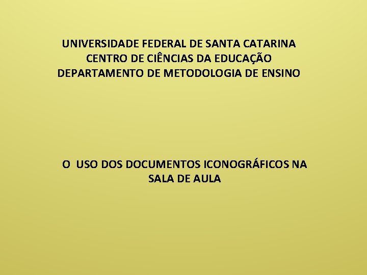 UNIVERSIDADE FEDERAL DE SANTA CATARINA CENTRO DE CIÊNCIAS DA EDUCAÇÃO DEPARTAMENTO DE METODOLOGIA DE