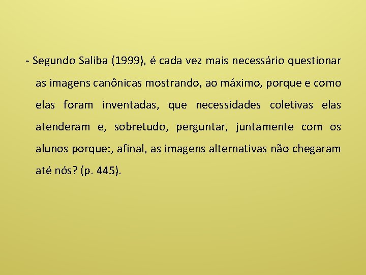 - Segundo Saliba (1999), é cada vez mais necessário questionar as imagens canônicas mostrando,