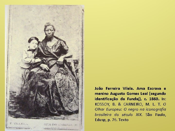 João Ferreira Vilela. Ama Escrava e menino Augusto Gomes Leal (segundo identificação da Fundaj),