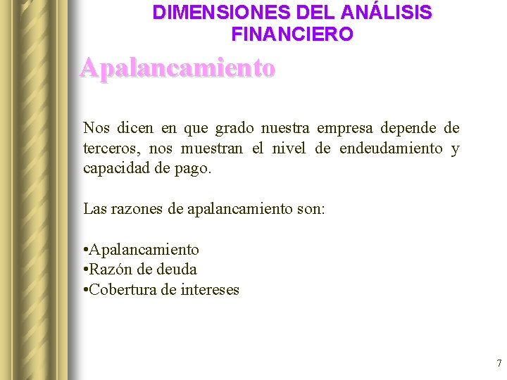 DIMENSIONES DEL ANÁLISIS FINANCIERO Apalancamiento Nos dicen en que grado nuestra empresa depende de DIMENSIONES DEL ANÁLISIS FINANCIERO Apalancamiento Nos dicen en que grado nuestra empresa depende de