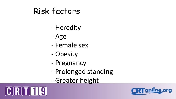 Risk factors - Heredity - Age - Female sex - Obesity - Pregnancy -