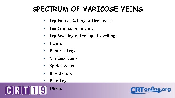 SPECTRUM OF VARICOSE VEINS • Leg Pain or Aching or Heaviness • Leg Cramps