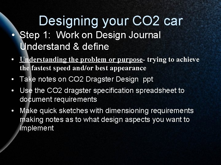 Designing your CO 2 car • Step 1: Work on Design Journal Understand &