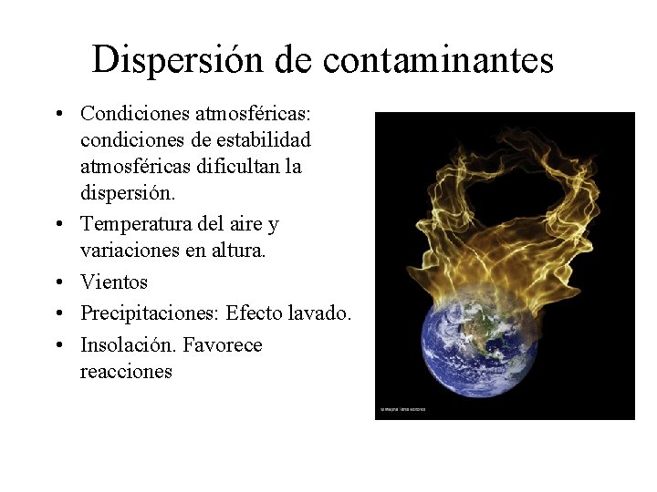 Dispersión de contaminantes • Condiciones atmosféricas: condiciones de estabilidad atmosféricas dificultan la dispersión. •