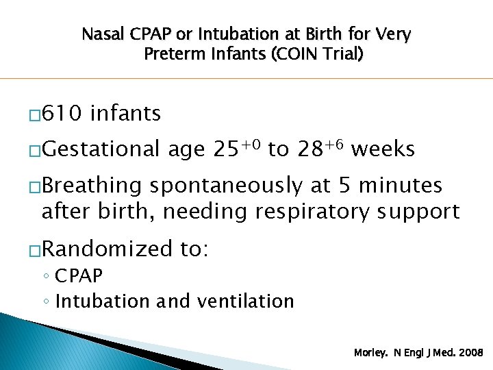 Nasal CPAP or Intubation at Birth for Very Preterm Infants (COIN Trial) � 610 Nasal CPAP or Intubation at Birth for Very Preterm Infants (COIN Trial) � 610