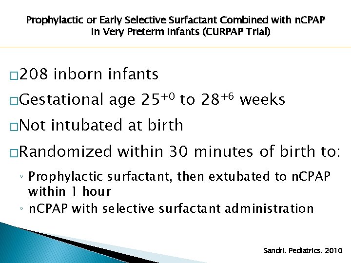 Prophylactic or Early Selective Surfactant Combined with n. CPAP in Very Preterm Infants (CURPAP Prophylactic or Early Selective Surfactant Combined with n. CPAP in Very Preterm Infants (CURPAP