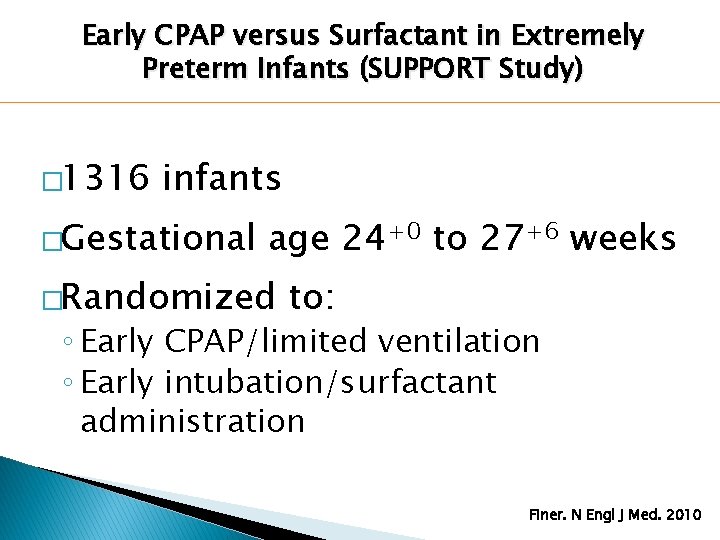 Early CPAP versus Surfactant in Extremely Preterm Infants (SUPPORT Study) � 1316 infants �Gestational Early CPAP versus Surfactant in Extremely Preterm Infants (SUPPORT Study) � 1316 infants �Gestational