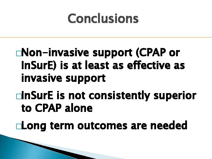 Conclusions �Non-invasive support (CPAP or In. Sur. E) is at least as effective as Conclusions �Non-invasive support (CPAP or In. Sur. E) is at least as effective as