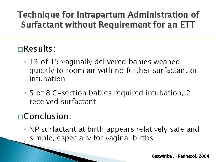 Technique for Intrapartum Administration of Surfactant without Requirement for an ETT � Results: ◦ Technique for Intrapartum Administration of Surfactant without Requirement for an ETT � Results: ◦