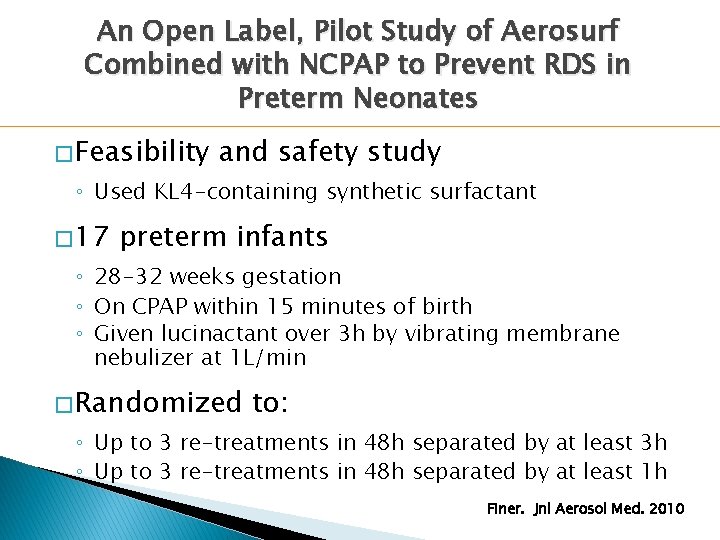 An Open Label, Pilot Study of Aerosurf Combined with NCPAP to Prevent RDS in An Open Label, Pilot Study of Aerosurf Combined with NCPAP to Prevent RDS in