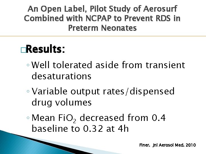 An Open Label, Pilot Study of Aerosurf Combined with NCPAP to Prevent RDS in An Open Label, Pilot Study of Aerosurf Combined with NCPAP to Prevent RDS in