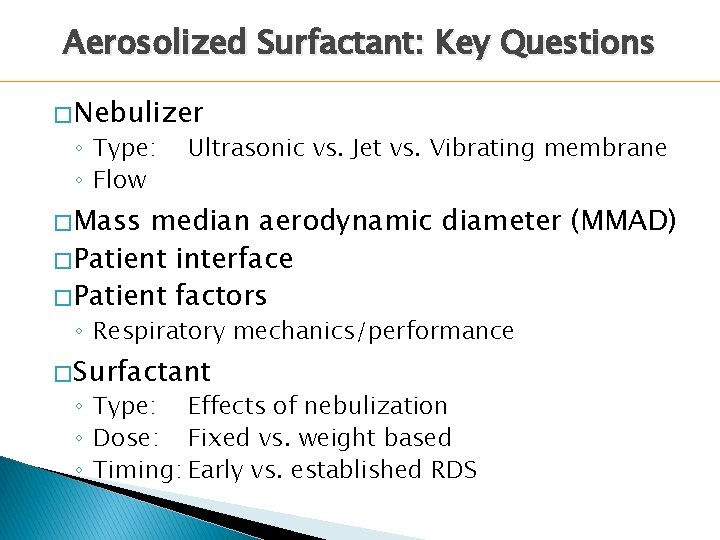 Aerosolized Surfactant: Key Questions � Nebulizer ◦ Type: ◦ Flow Ultrasonic vs. Jet vs. Aerosolized Surfactant: Key Questions � Nebulizer ◦ Type: ◦ Flow Ultrasonic vs. Jet vs.