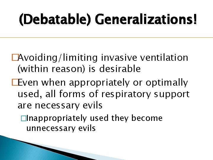(Debatable) Generalizations! �Avoiding/limiting invasive ventilation (within reason) is desirable �Even when appropriately or optimally (Debatable) Generalizations! �Avoiding/limiting invasive ventilation (within reason) is desirable �Even when appropriately or optimally