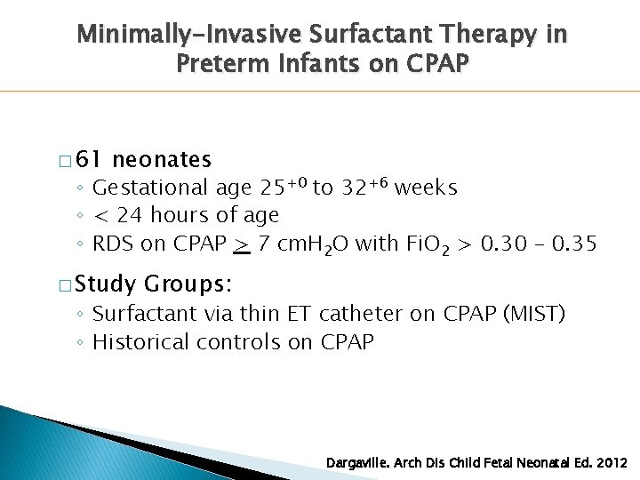 Minimally-Invasive Surfactant Therapy in Preterm Infants on CPAP � 61 neonates ◦ Gestational age Minimally-Invasive Surfactant Therapy in Preterm Infants on CPAP � 61 neonates ◦ Gestational age