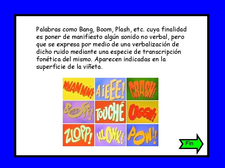 Palabras como Bang, Boom, Plash, etc. cuya finalidad es poner de manifiesto algún sonido