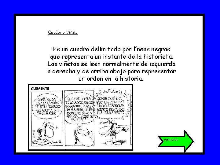 Cuadro o Viñeta Es un cuadro delimitado por líneas negras que representa un instante