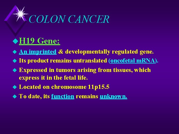 COLON CANCER u. H 19 Gene: An imprinted & developmentally regulated gene. u Its