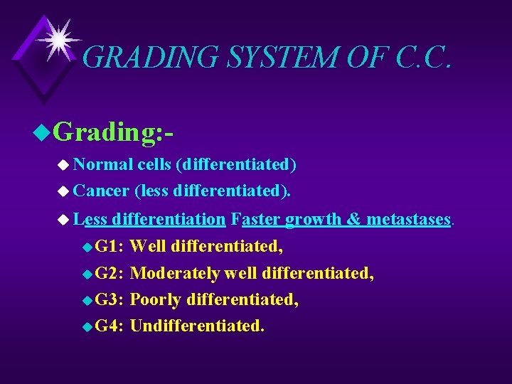 GRADING SYSTEM OF C. C. u. Grading: u Normal cells (differentiated) u Cancer (less