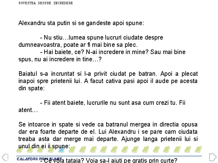 POVESTEA DESPRE INCREDERE Alexandru sta putin si se gandeste apoi spune: - Nu stiu…lumea