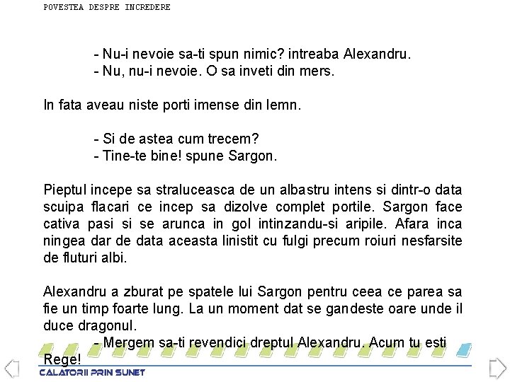 POVESTEA DESPRE INCREDERE - Nu-i nevoie sa-ti spun nimic? intreaba Alexandru. - Nu, nu-i