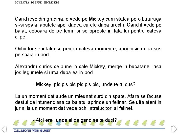 POVESTEA DESPRE INCREDERE Cand iese din gradina, o vede pe Mickey cum statea pe