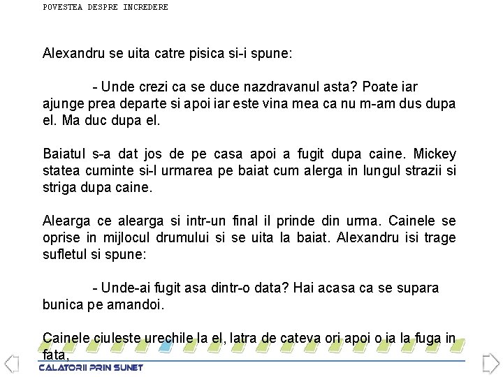 POVESTEA DESPRE INCREDERE Alexandru se uita catre pisica si-i spune: - Unde crezi ca