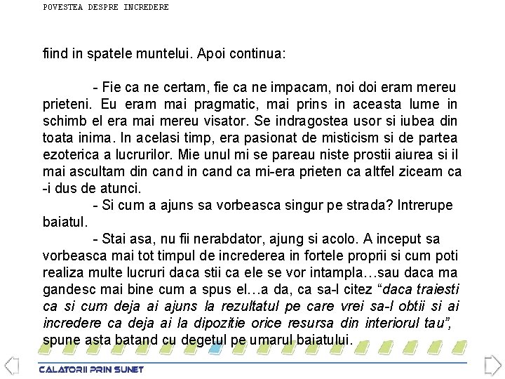 POVESTEA DESPRE INCREDERE fiind in spatele muntelui. Apoi continua: - Fie ca ne certam,