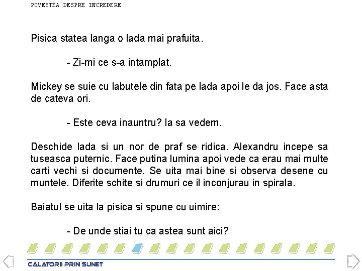 POVESTEA DESPRE INCREDERE Pisica statea langa o lada mai prafuita. - Zi-mi ce s-a