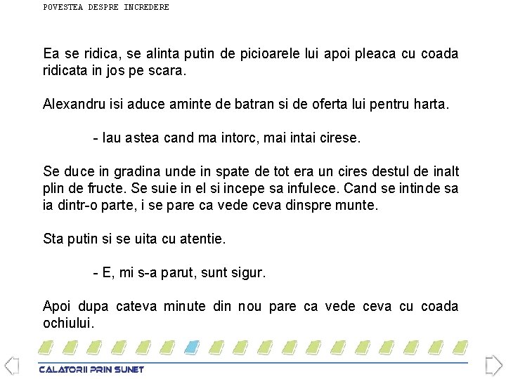 POVESTEA DESPRE INCREDERE Ea se ridica, se alinta putin de picioarele lui apoi pleaca