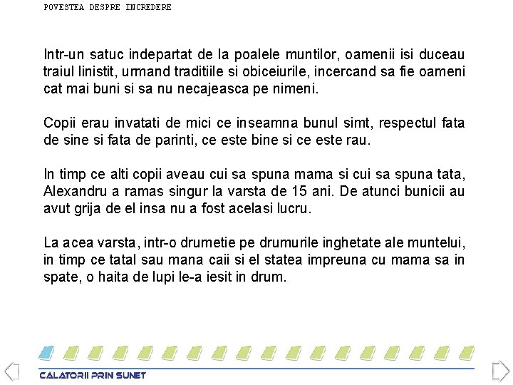 POVESTEA DESPRE INCREDERE Intr-un satuc indepartat de la poalele muntilor, oamenii isi duceau traiul