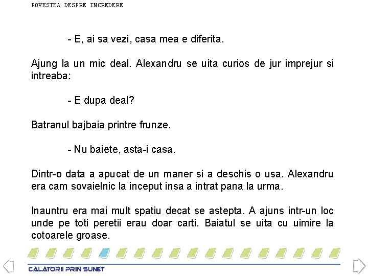 POVESTEA DESPRE INCREDERE - E, ai sa vezi, casa mea e diferita. Ajung la