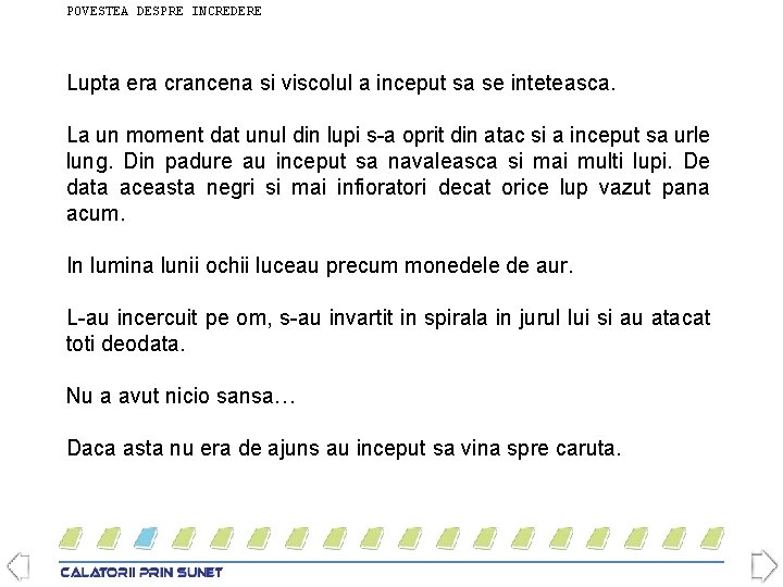 POVESTEA DESPRE INCREDERE Lupta era crancena si viscolul a inceput sa se inteteasca. La