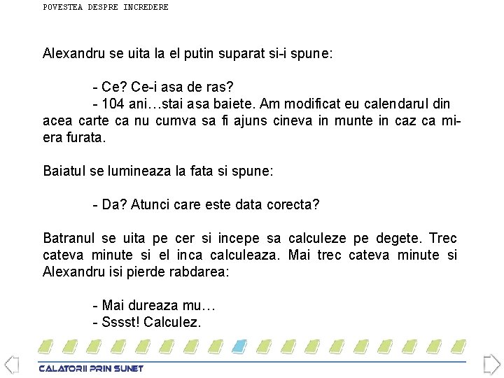 POVESTEA DESPRE INCREDERE Alexandru se uita la el putin suparat si-i spune: - Ce?