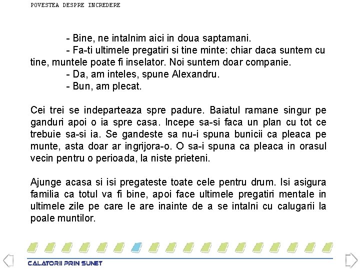 POVESTEA DESPRE INCREDERE - Bine, ne intalnim aici in doua saptamani. - Fa-ti ultimele