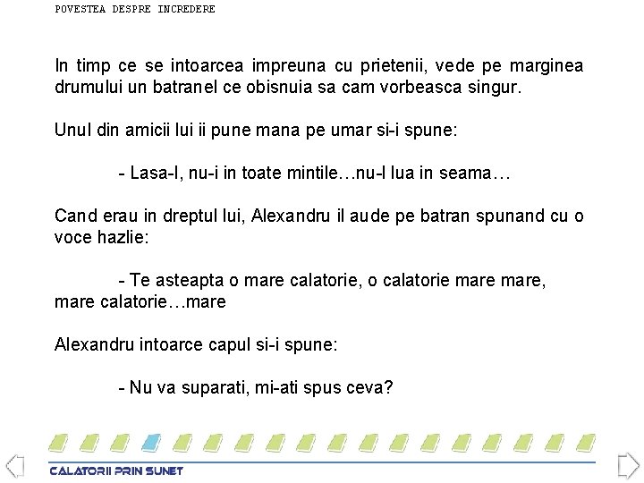 POVESTEA DESPRE INCREDERE In timp ce se intoarcea impreuna cu prietenii, vede pe marginea