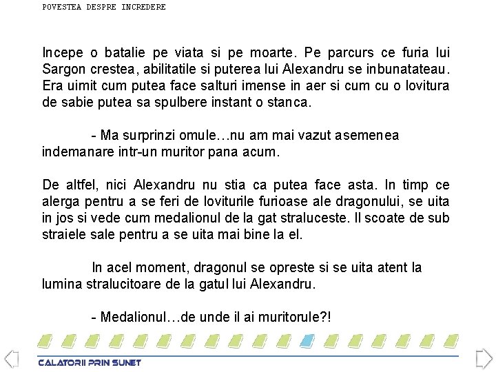 POVESTEA DESPRE INCREDERE Incepe o batalie pe viata si pe moarte. Pe parcurs ce