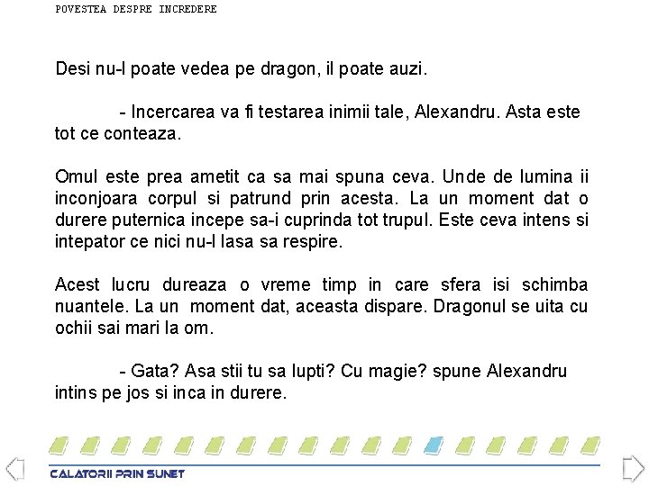 POVESTEA DESPRE INCREDERE Desi nu-l poate vedea pe dragon, il poate auzi. - Incercarea