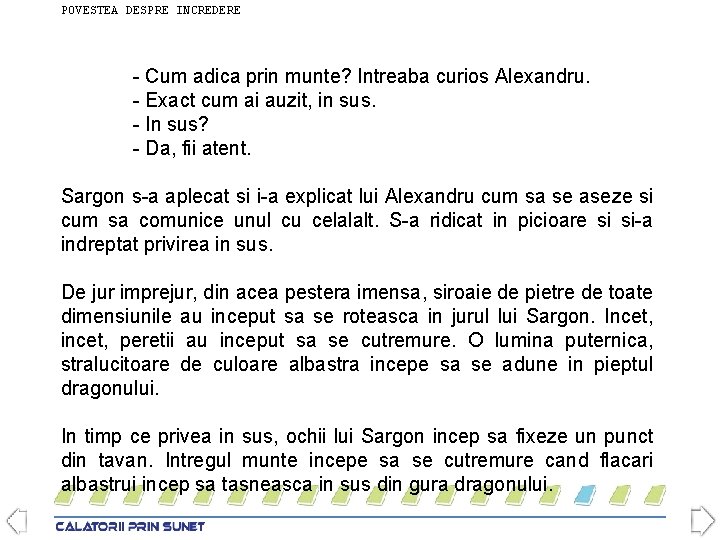 POVESTEA DESPRE INCREDERE - Cum adica prin munte? Intreaba curios Alexandru. - Exact cum