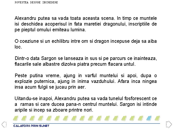 POVESTEA DESPRE INCREDERE Alexandru putea sa vada toata aceasta scena. In timp ce muntele