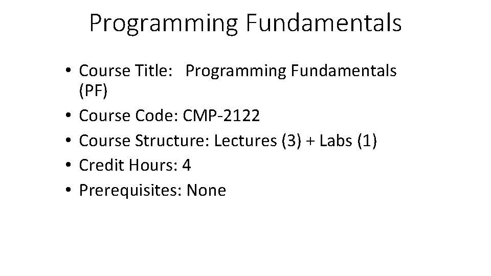 Programming Fundamentals • Course Title: Programming Fundamentals (PF) • Course Code: CMP-2122 • Course