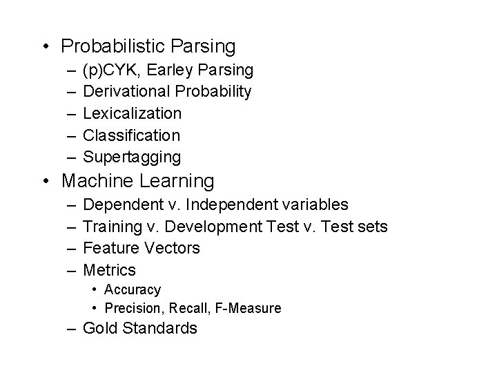  • Probabilistic Parsing – – – (p)CYK, Earley Parsing Derivational Probability Lexicalization Classification