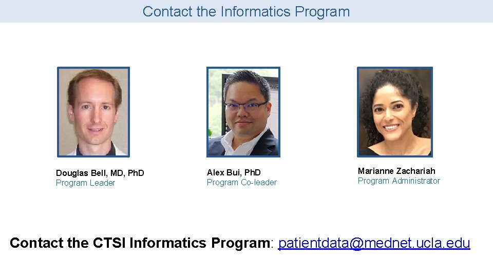 Contact the Informatics Program Douglas Bell, MD, Ph. D Program Leader Alex Bui, Ph. Contact the Informatics Program Douglas Bell, MD, Ph. D Program Leader Alex Bui, Ph.