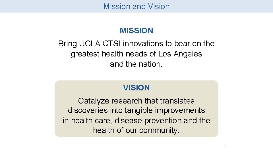Mission and Vision MISSION Bring UCLA CTSI innovations to bear on the greatest health Mission and Vision MISSION Bring UCLA CTSI innovations to bear on the greatest health