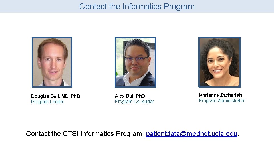 Contact the Informatics Program Douglas Bell, MD, Ph. D Program Leader Alex Bui, Ph. Contact the Informatics Program Douglas Bell, MD, Ph. D Program Leader Alex Bui, Ph.