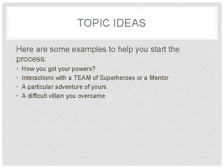 TOPIC IDEAS Here are some examples to help you start the process: • • TOPIC IDEAS Here are some examples to help you start the process: • •